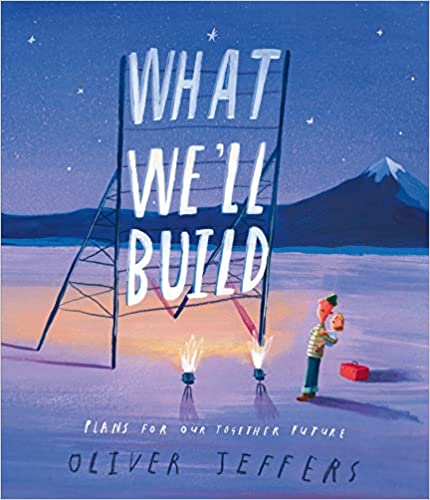 WHAT WE'LL BUILD- Plans for Our Together Future -OLIVER JEFFERS