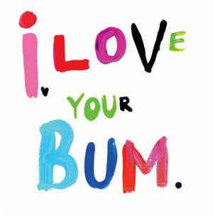 HAPPY BIRTHDAY - LOVE YOUR BUM CARD